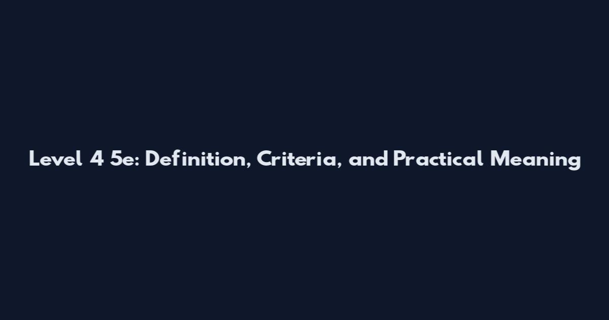 Level 4 5e: Definition, Criteria, and Practical Meaning