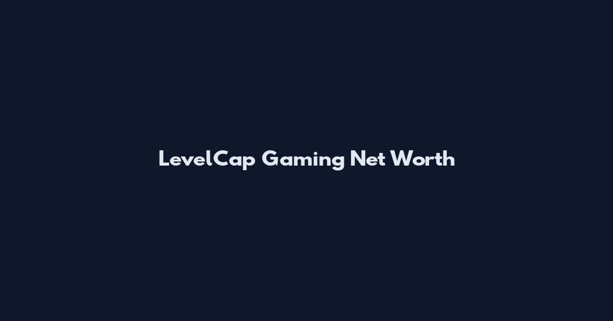 LevelCap Gaming Net Worth