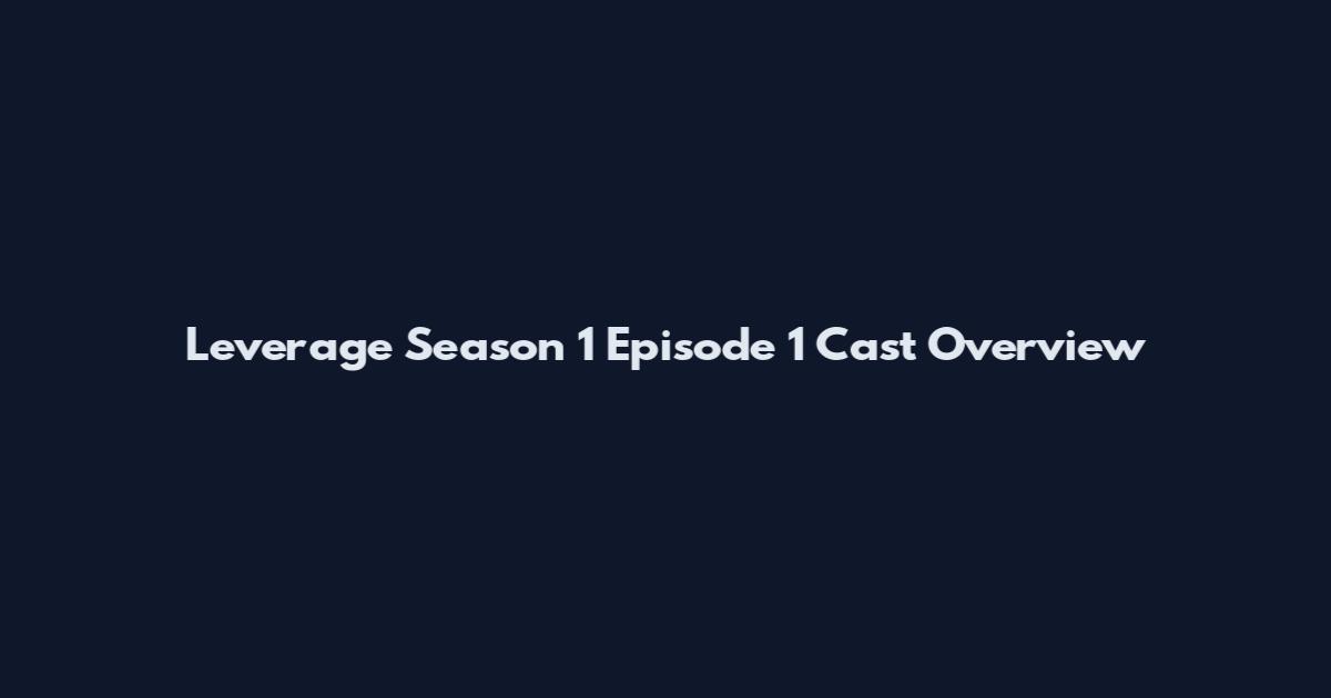Leverage Season 1 Episode 1 Cast Overview