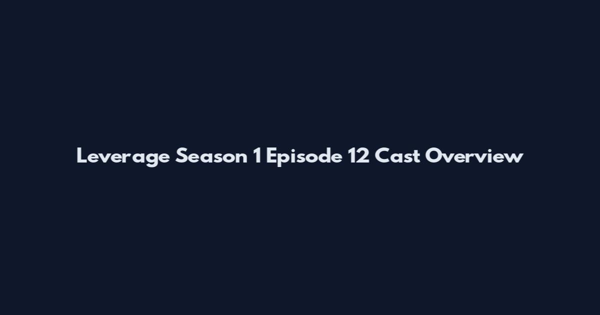 Leverage Season 1 Episode 12 Cast Overview