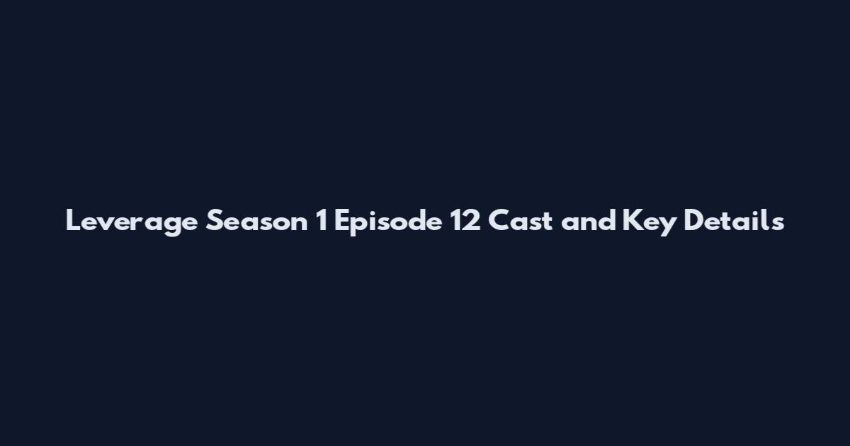 Leverage Season 1 Episode 12 Cast and Key Details