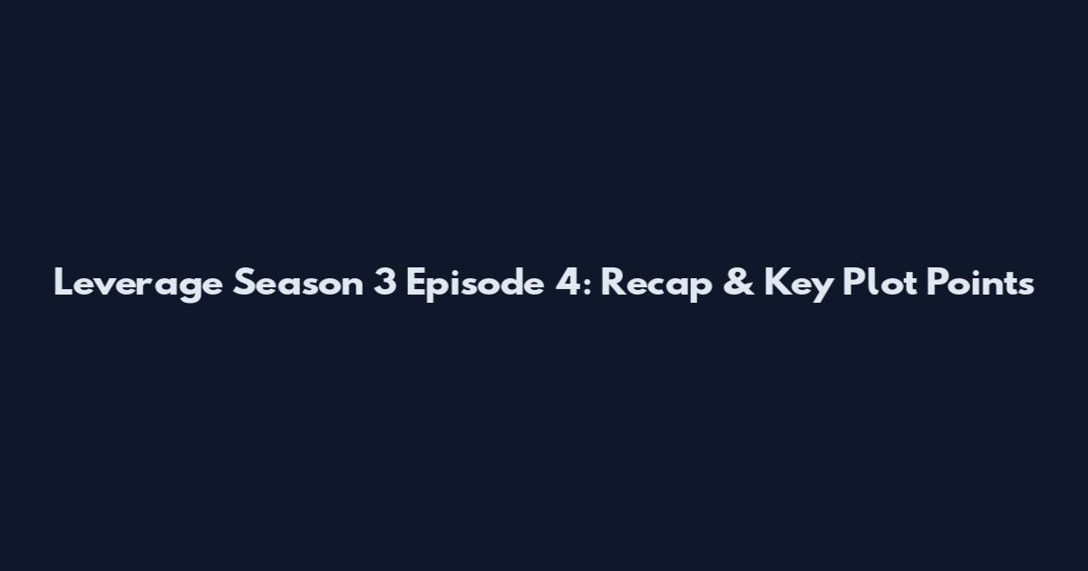 Leverage Season 3 Episode 4: Recap & Key Plot Points