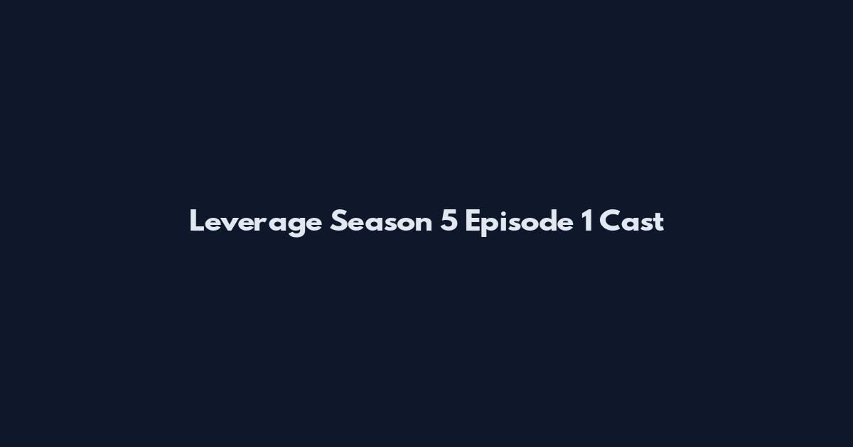 Leverage Season 5 Episode 1 Cast