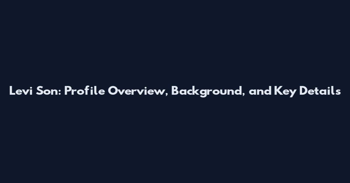 Levi Son: Profile Overview, Background, and Key Details