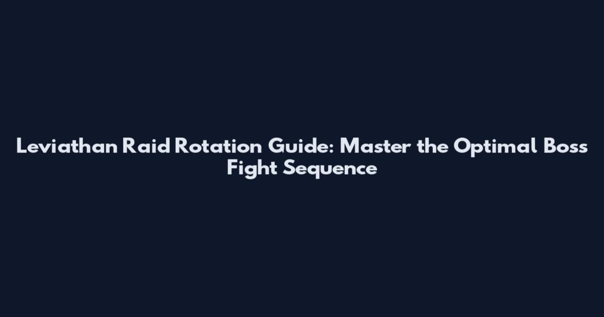 Leviathan Raid Rotation Guide: Master the Optimal Boss Fight Sequence