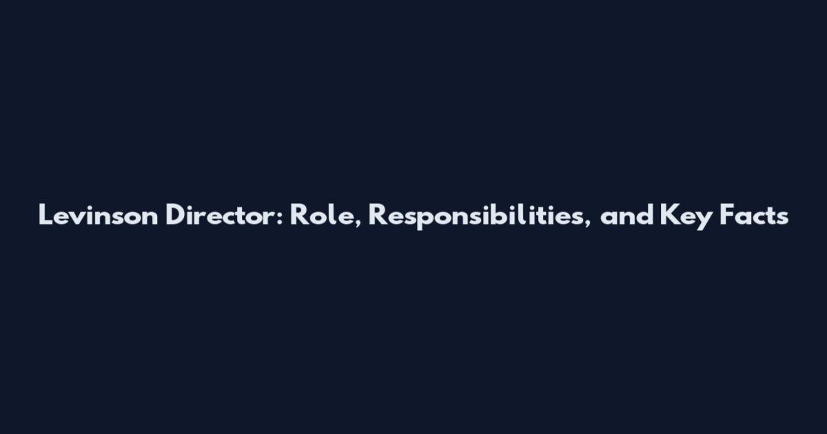 Levinson Director: Role, Responsibilities, and Key Facts