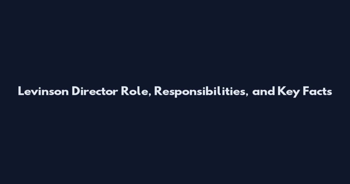 Levinson Director Role, Responsibilities, and Key Facts