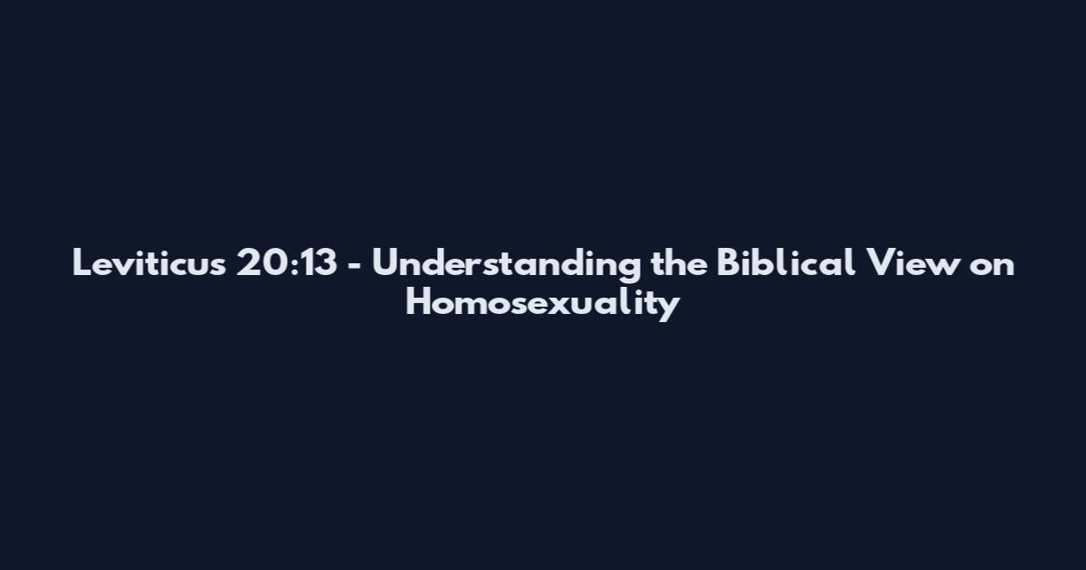Leviticus 20:13 - Understanding the Biblical View on Homosexuality