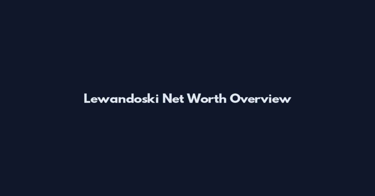 Lewandoski Net Worth Overview