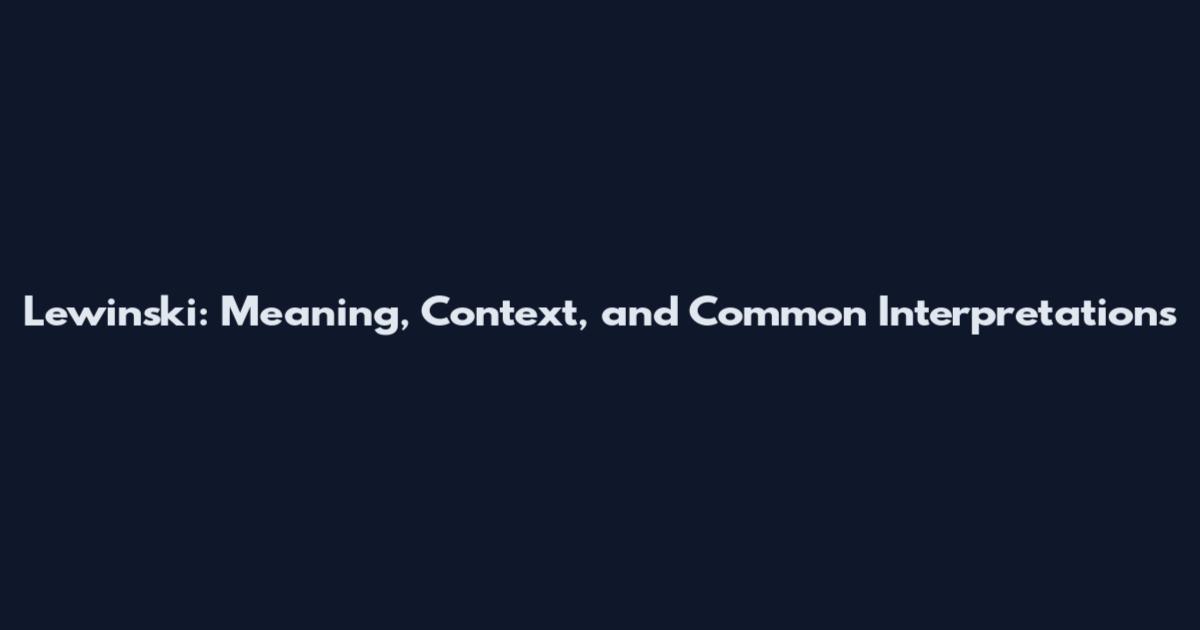 Lewinski: Meaning, Context, and Common Interpretations