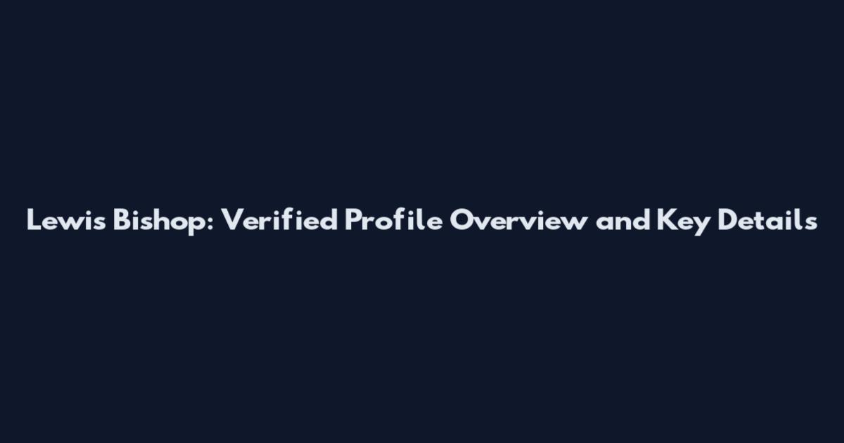Lewis Bishop: Verified Profile Overview and Key Details