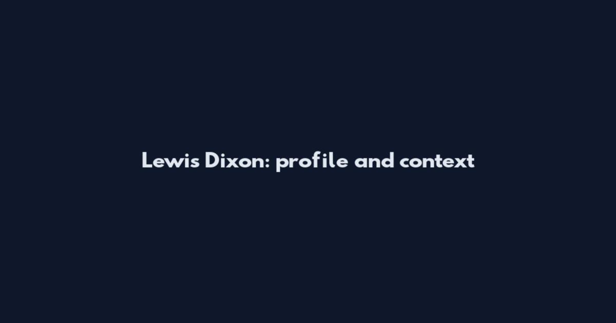Lewis Dixon: profile and context
