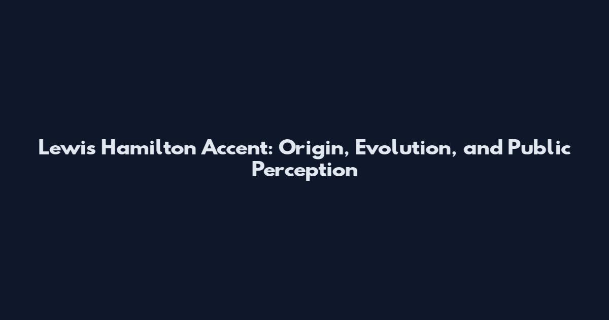 Lewis Hamilton Accent: Origin, Evolution, and Public Perception