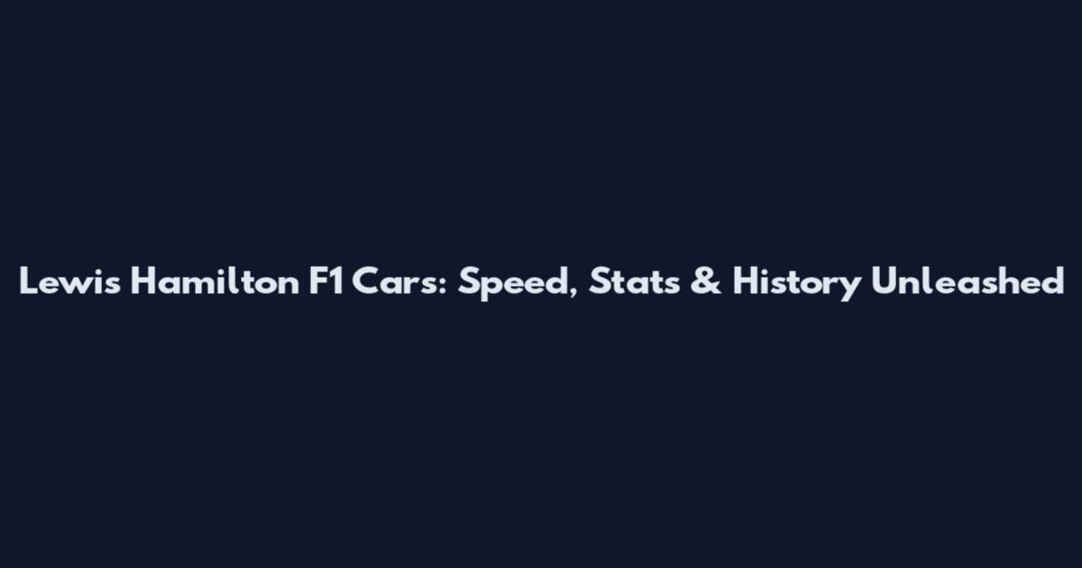 Lewis Hamilton F1 Cars: Speed, Stats & History Unleashed