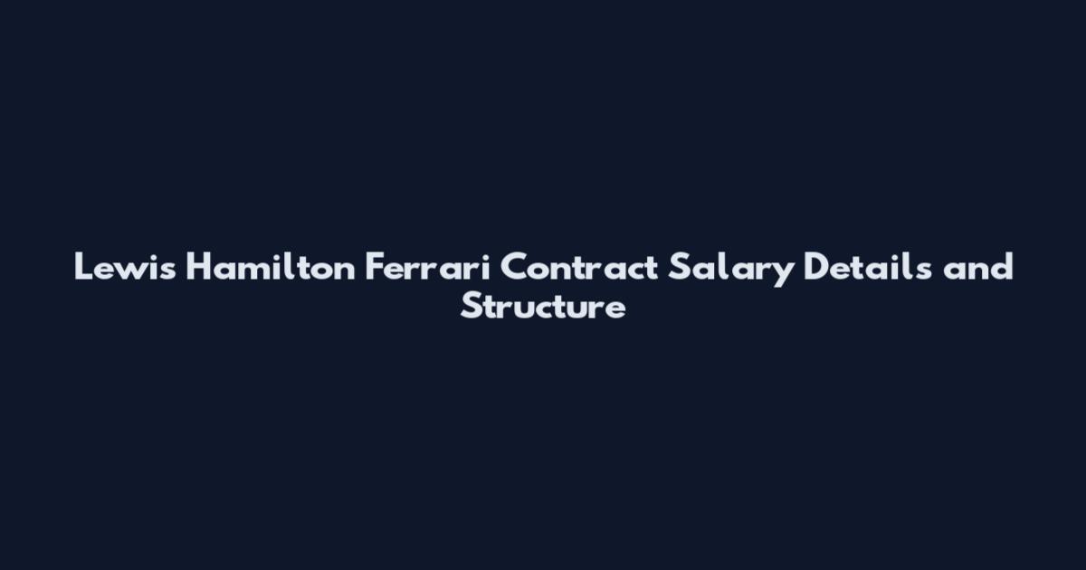 Lewis Hamilton Ferrari Contract Salary Details and Structure