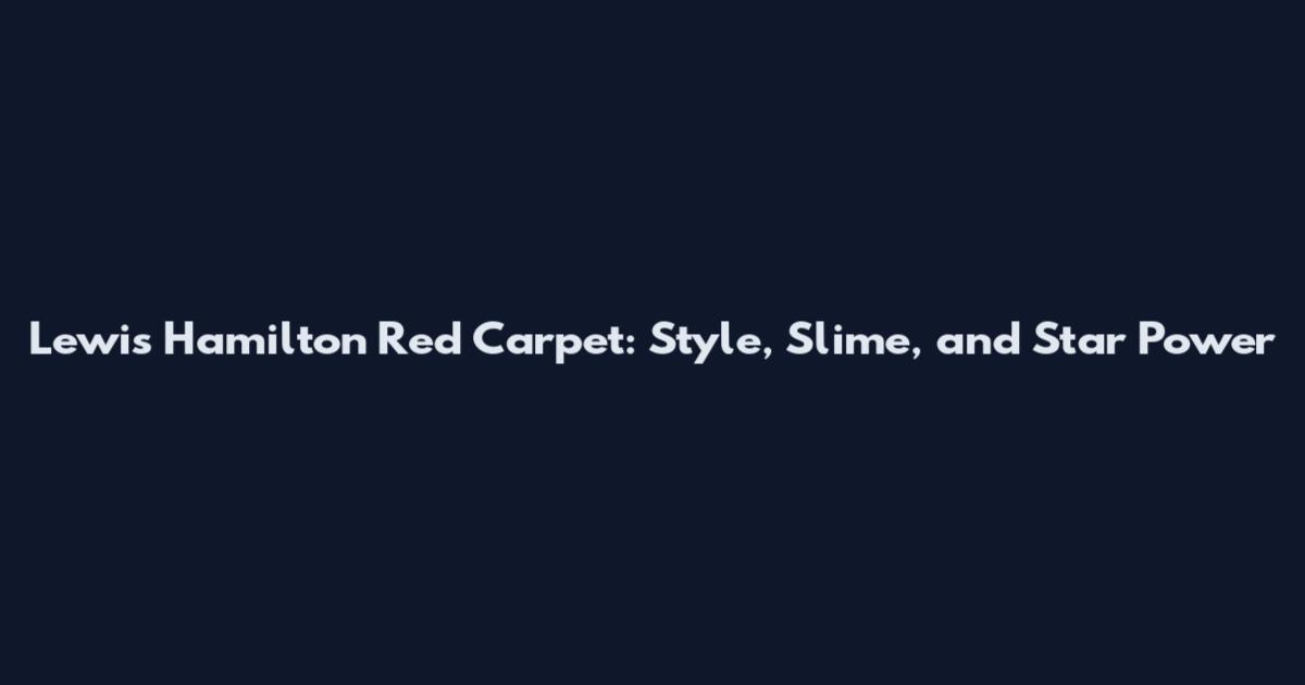 Lewis Hamilton Red Carpet: Style, Slime, and Star Power