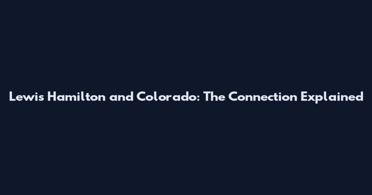 Lewis Hamilton and Colorado: The Connection Explained