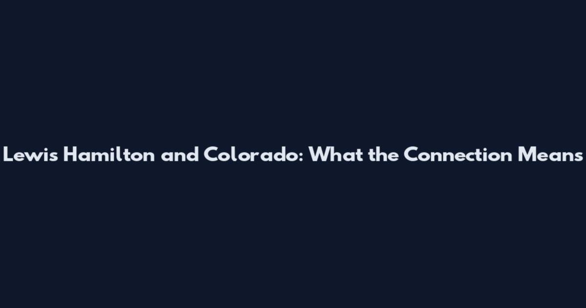 Lewis Hamilton and Colorado: What the Connection Means