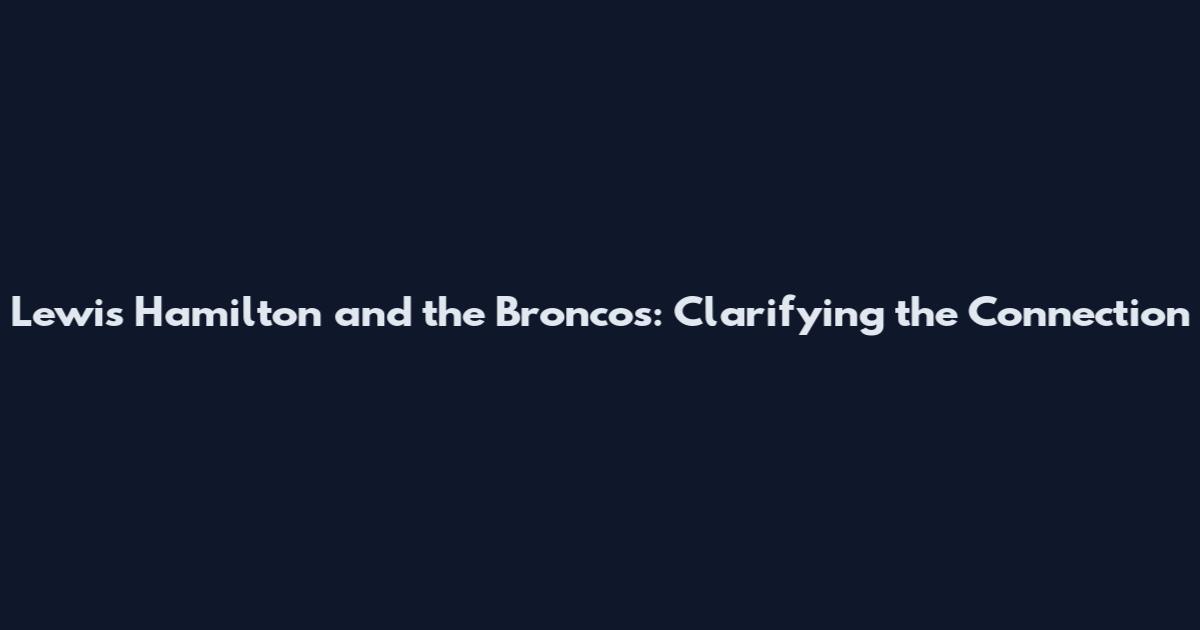 Lewis Hamilton and the Broncos: Clarifying the Connection