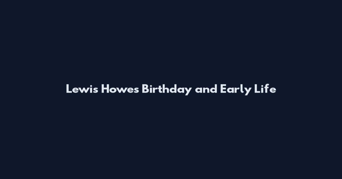 Lewis Howes Birthday and Early Life