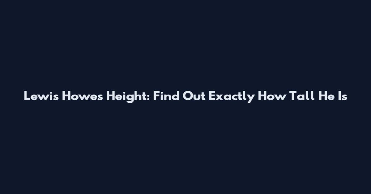 Lewis Howes Height: Find Out Exactly How Tall He Is