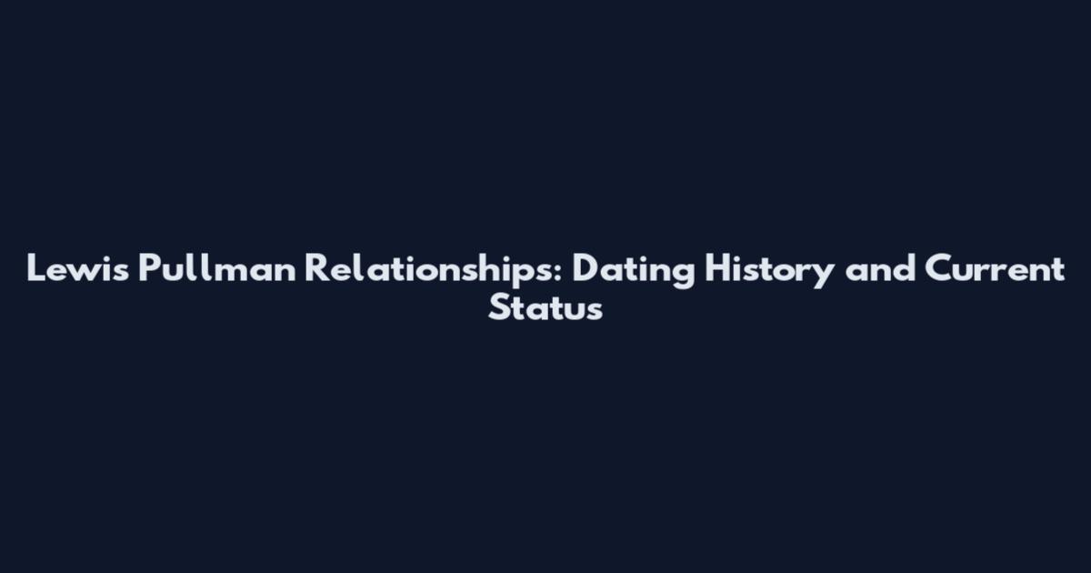Lewis Pullman Relationships: Dating History and Current Status
