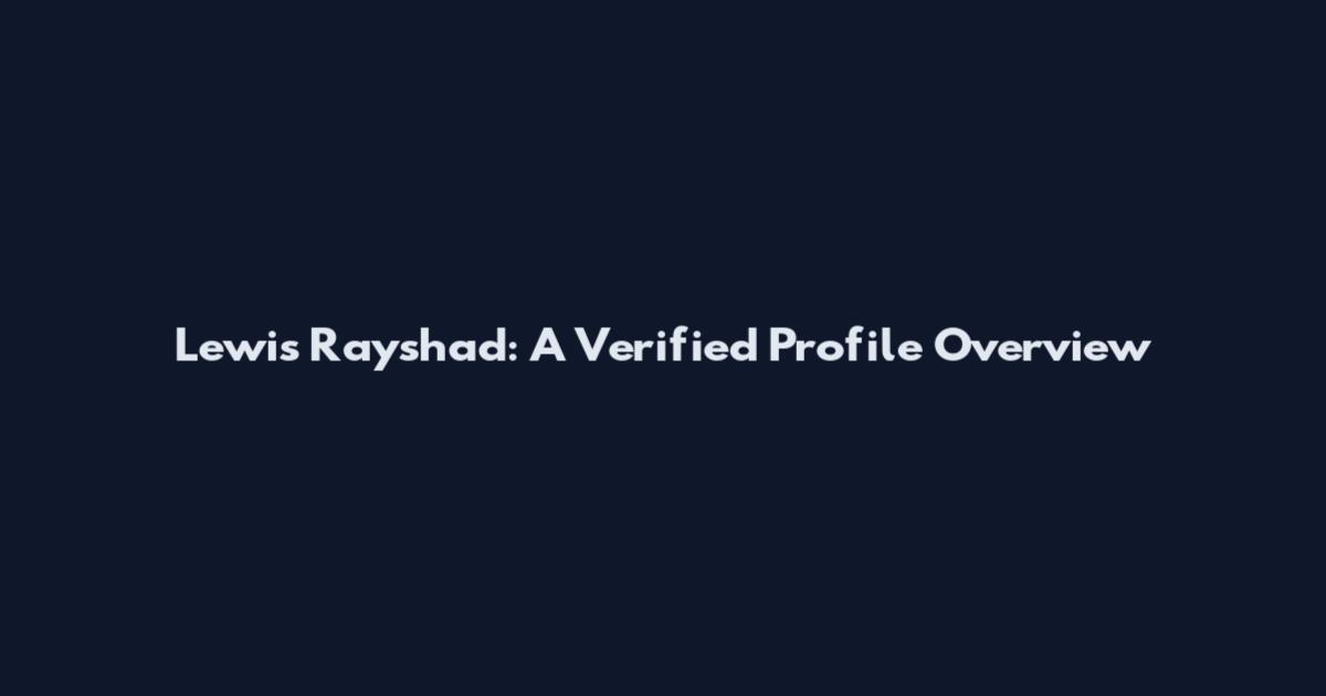 Lewis Rayshad: A Verified Profile Overview