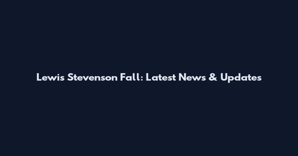Lewis Stevenson Fall: Latest News & Updates