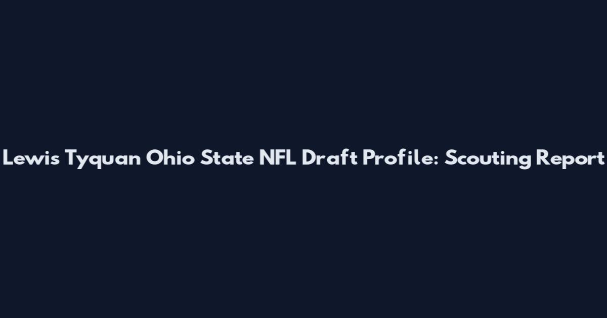 Lewis Tyquan Ohio State NFL Draft Profile: Scouting Report