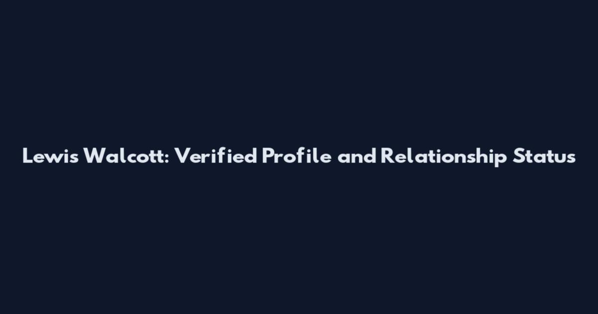 Lewis Walcott: Verified Profile and Relationship Status