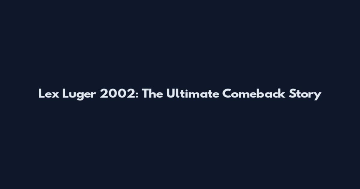 Lex Luger 2002: The Ultimate Comeback Story