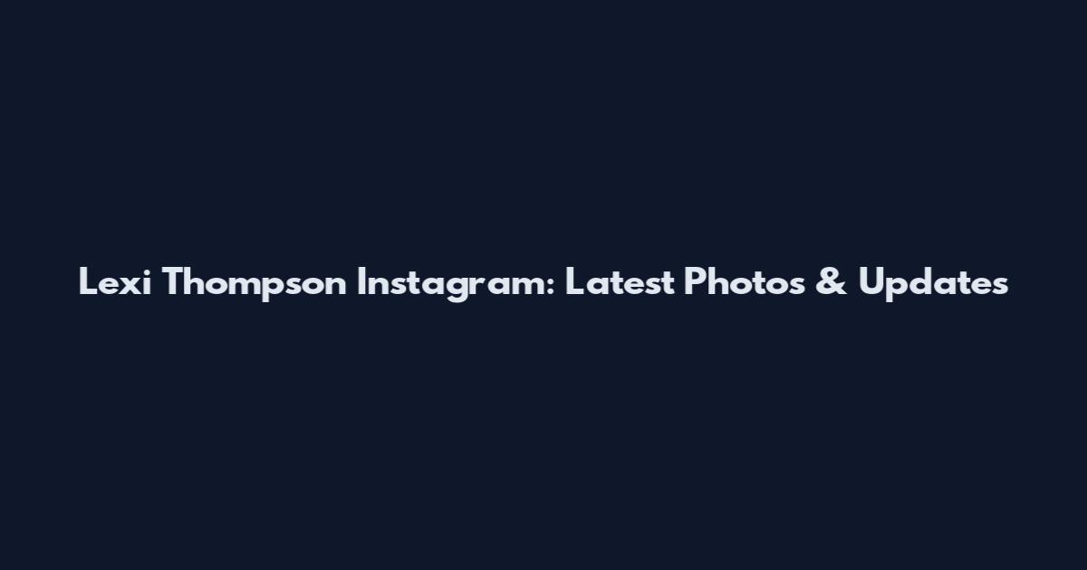 Lexi Thompson Instagram: Latest Photos & Updates