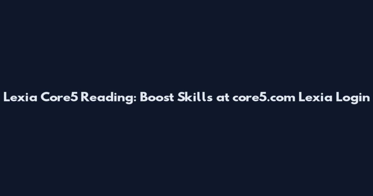 Lexia Core5 Reading: Boost Skills at core5.com Lexia Login