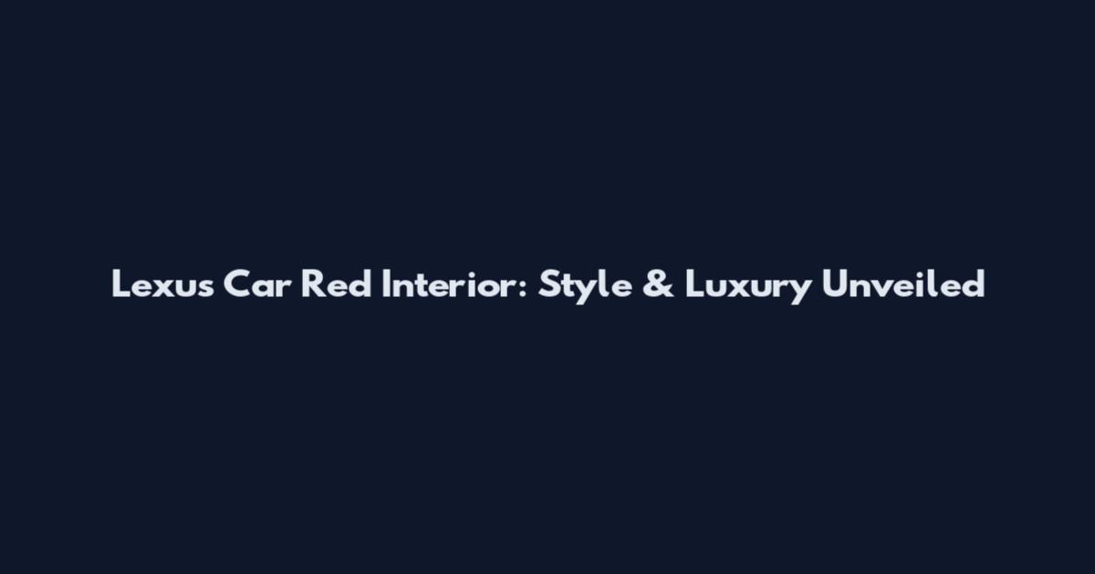 Lexus Car Red Interior: Style & Luxury Unveiled