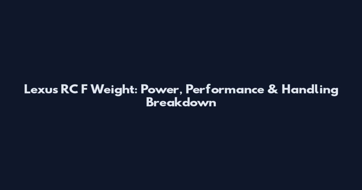Lexus RC F Weight: Power, Performance & Handling Breakdown