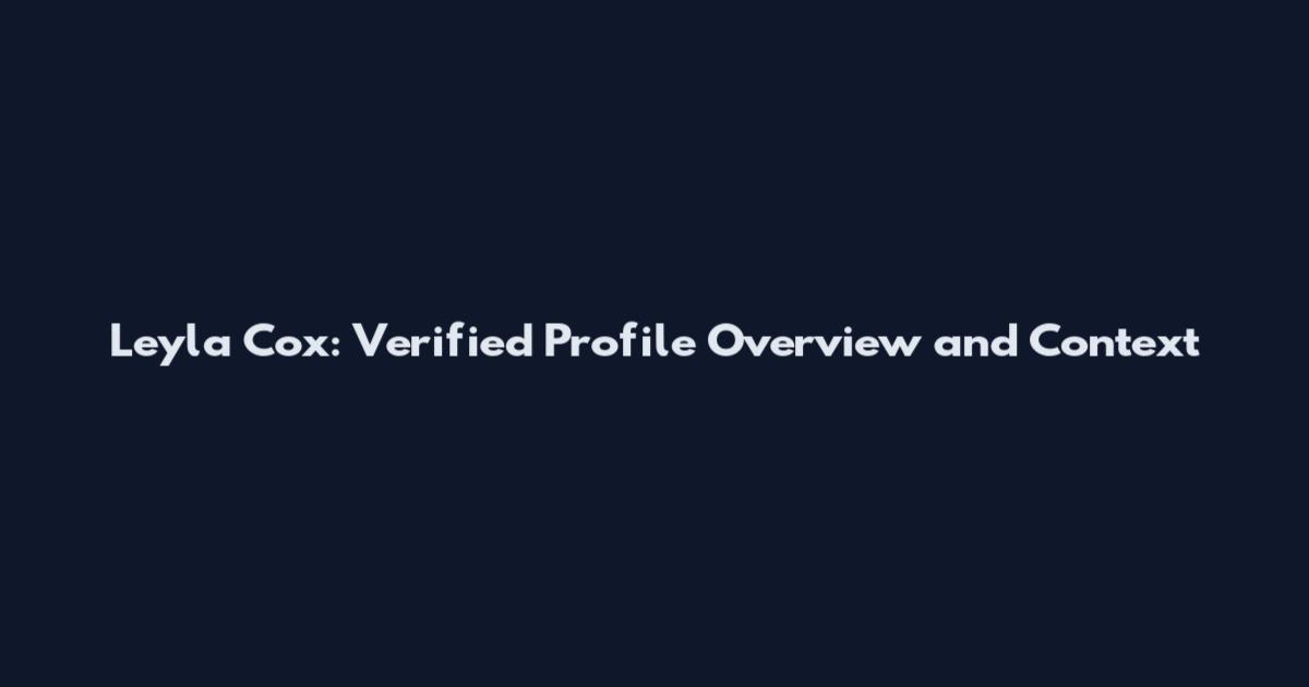 Leyla Cox: Verified Profile Overview and Context