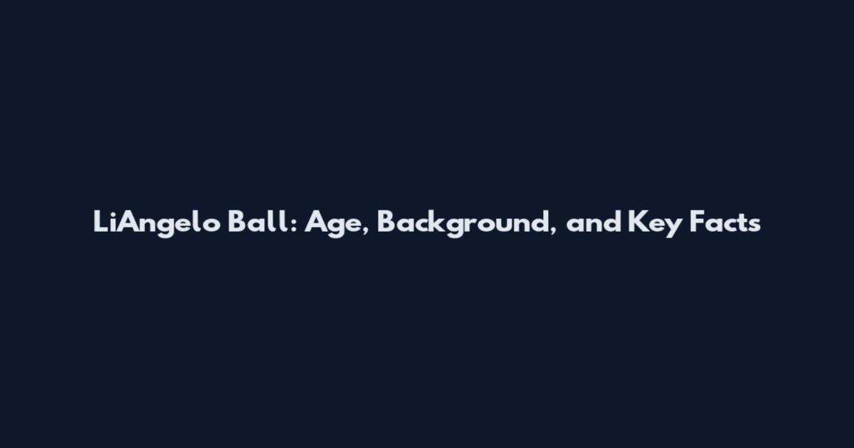 LiAngelo Ball: Age, Background, and Key Facts