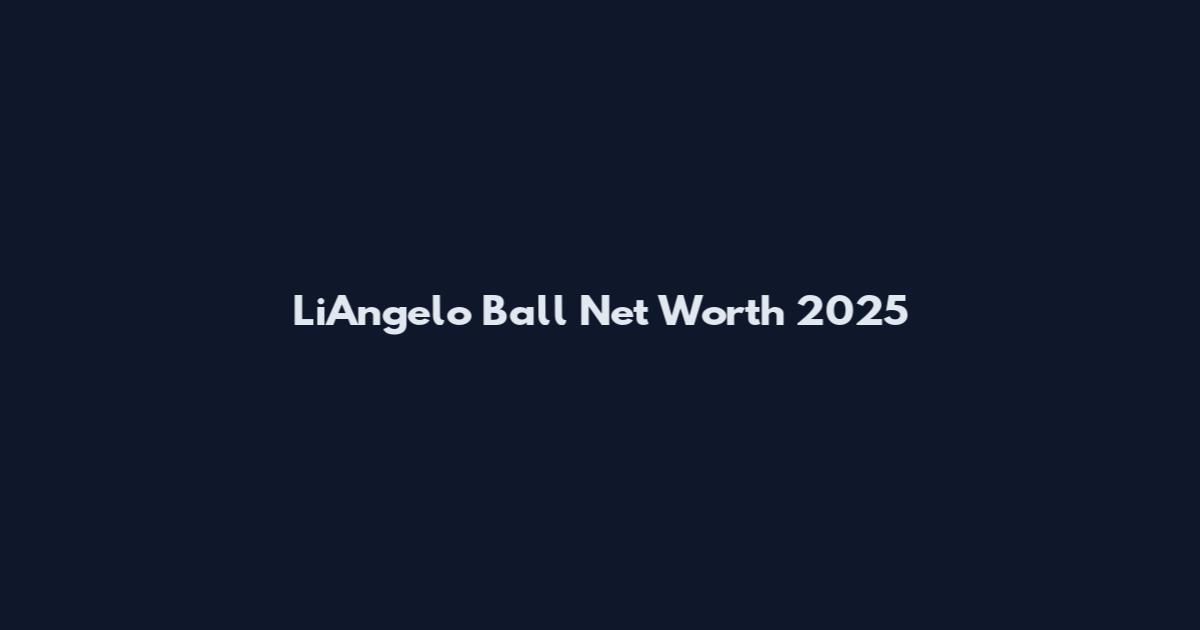 LiAngelo Ball Net Worth 2025