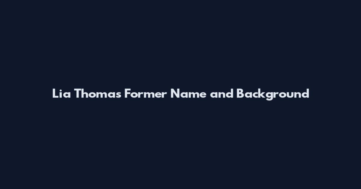 Lia Thomas Former Name and Background
