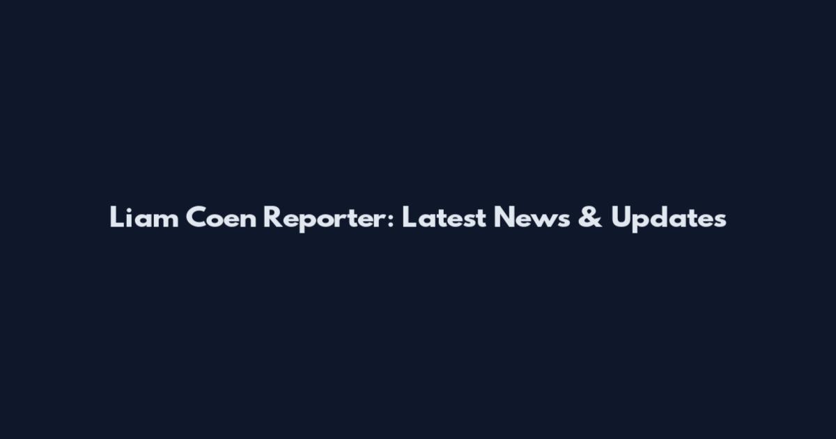 Liam Coen Reporter: Latest News & Updates