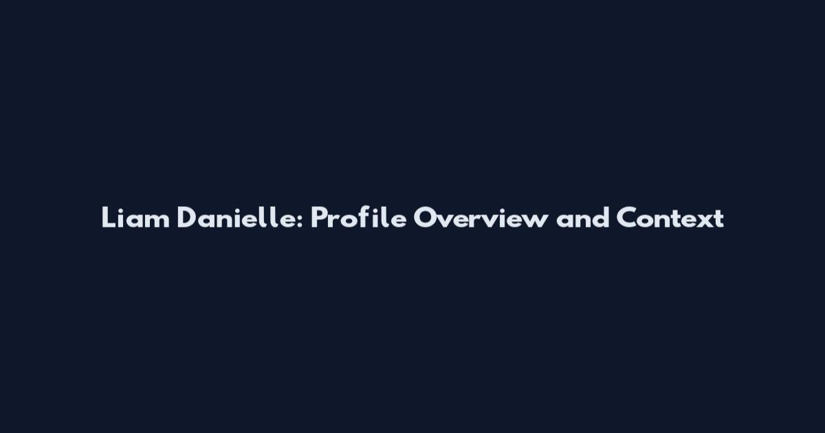 Liam Danielle: Profile Overview and Context