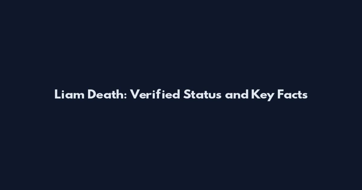 Liam Death: Verified Status and Key Facts