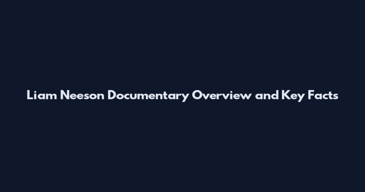 Liam Neeson Documentary Overview and Key Facts