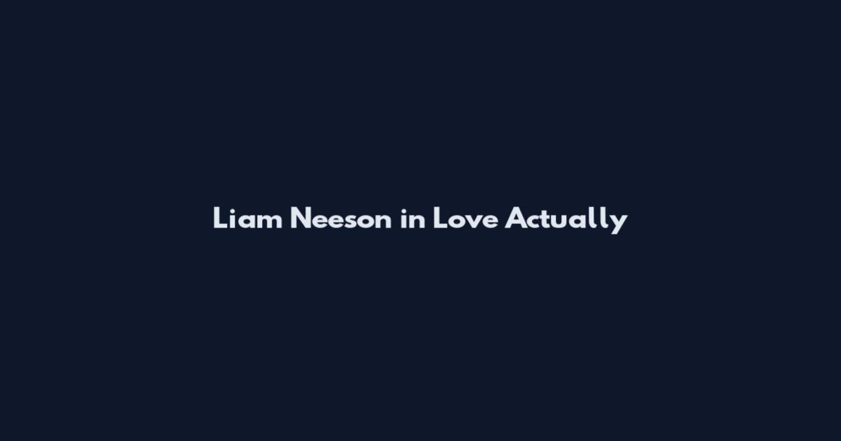 Liam Neeson in Love Actually