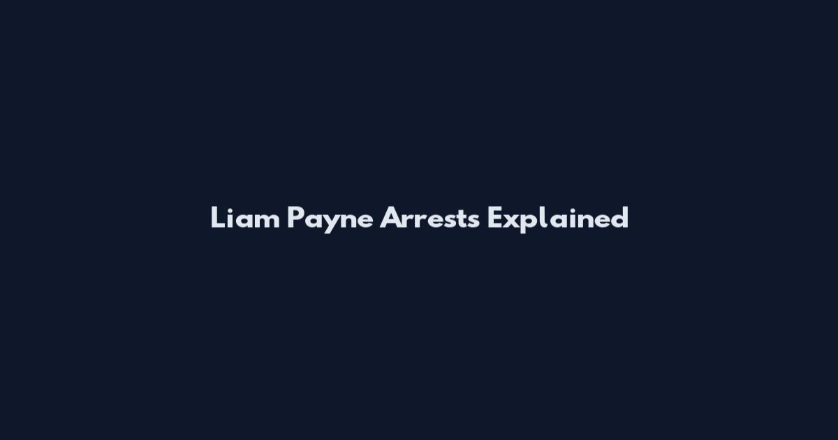 Liam Payne Arrests Explained