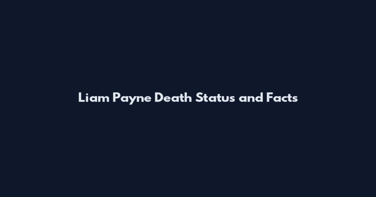 Liam Payne Death Status and Facts