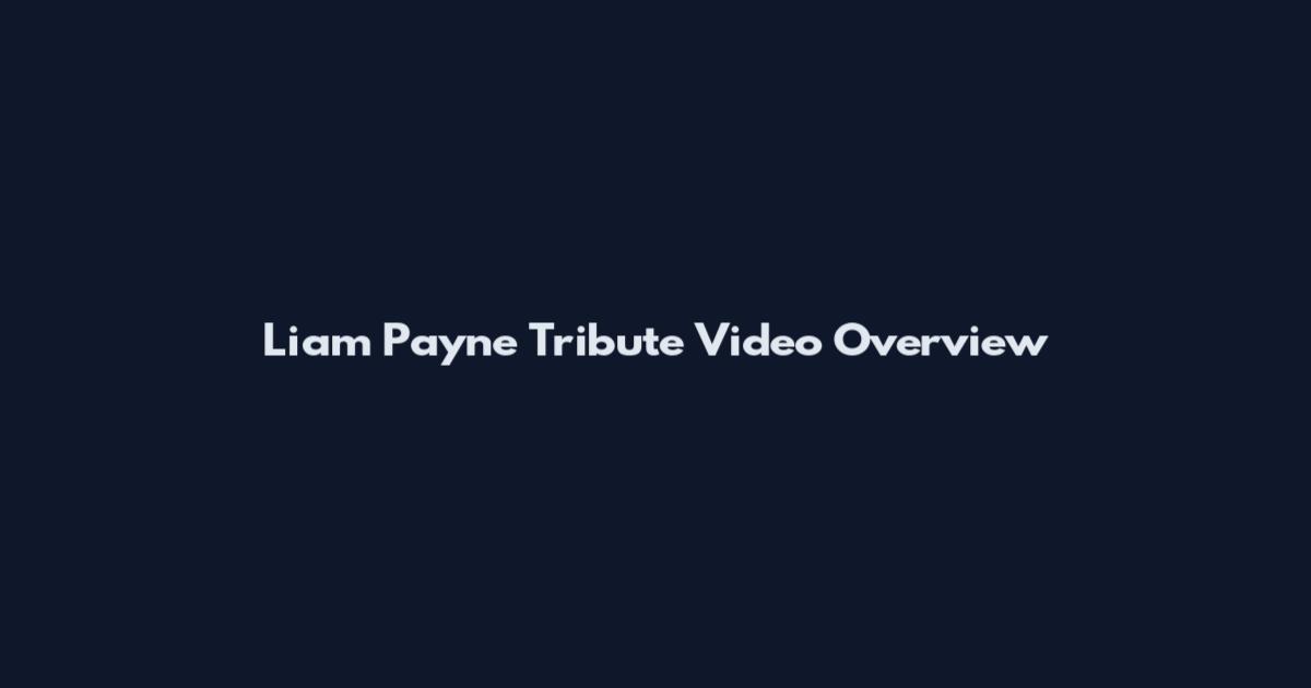 Liam Payne Tribute Video Overview