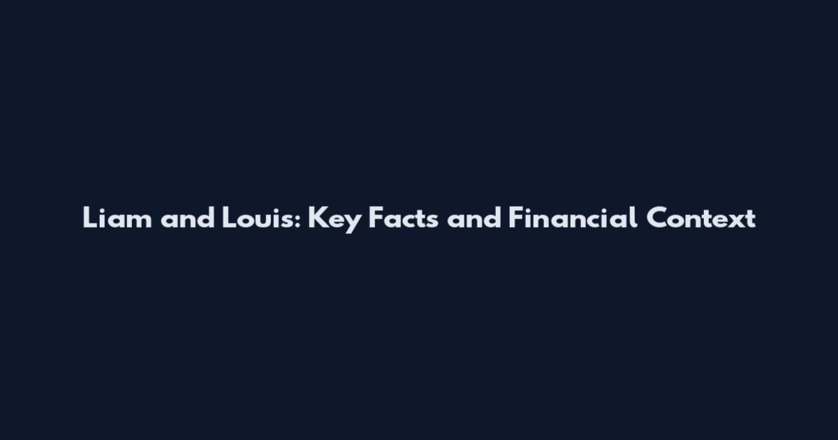 Liam and Louis: Key Facts and Financial Context