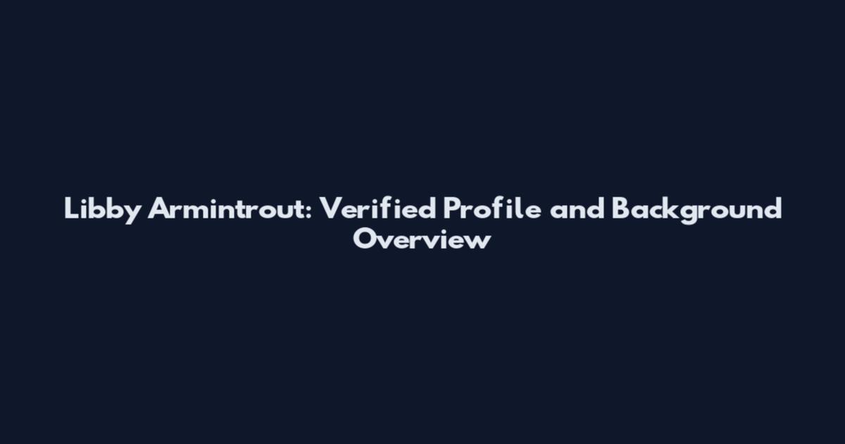 Libby Armintrout: Verified Profile and Background Overview