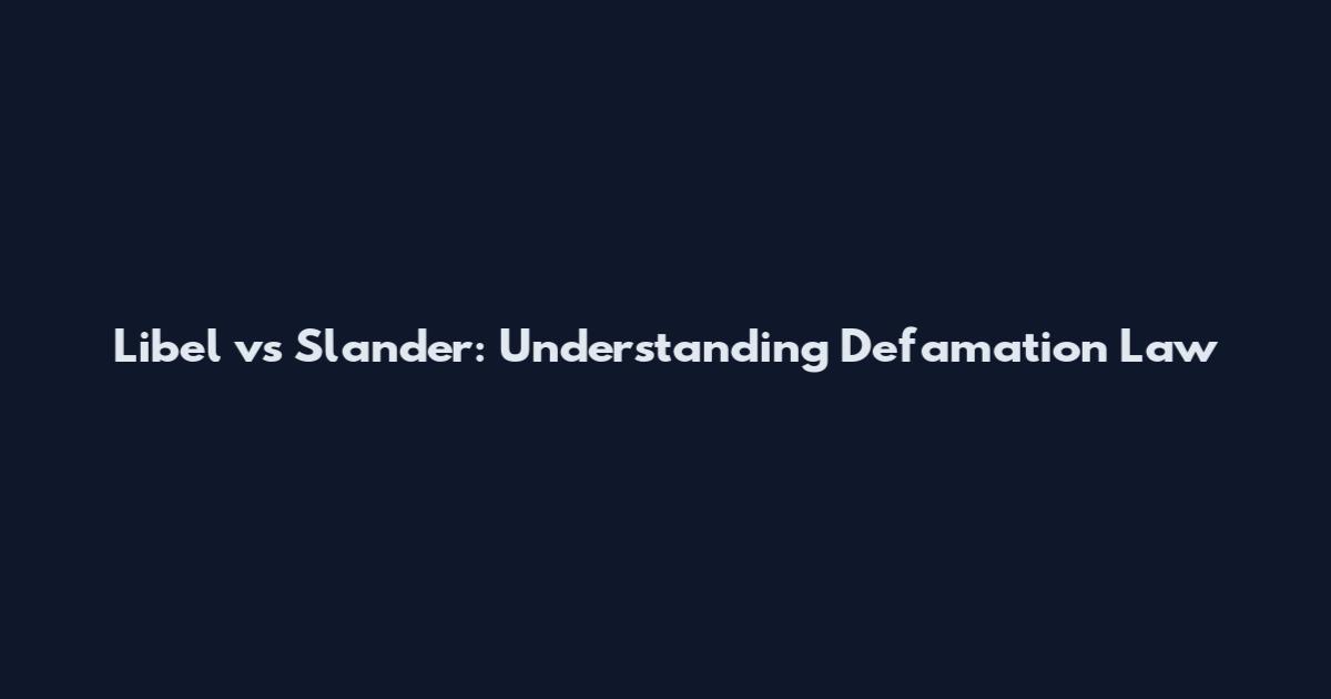 Libel vs Slander: Understanding Defamation Law